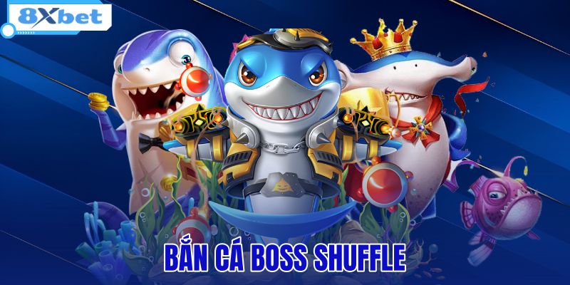 Bắn Cá Boss Shuffle