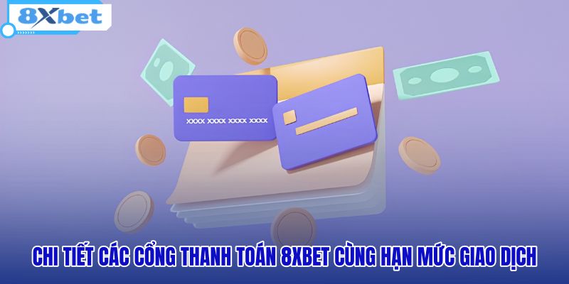 chi-tiet-cac-cong-thanh-toan-8xbet-cung-han-muc-giao-dich chi-tiet-cac-cong-thanh-toan-8xbet-cung-han-muc-giao-dich