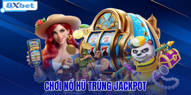 chơi nổ hũ trúng jackpot