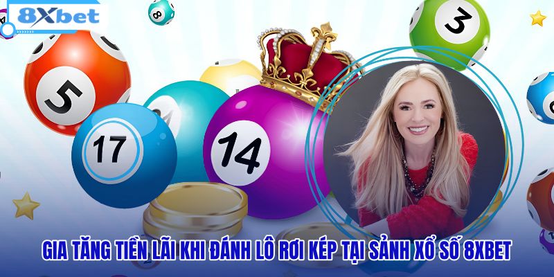 gia-tang-tien-lai-khi-danh-lo-roi-kep-tai-sanh-xo-so-8xbet gia-tang-tien-lai-khi-danh-lo-roi-kep-tai-sanh-xo-so-8xbet