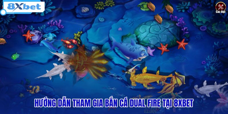 huong-dan-tham-gia-ban-ca-dual-fire-tai-8xbet huong-dan-tham-gia-ban-ca-dual-fire-tai-8xbet