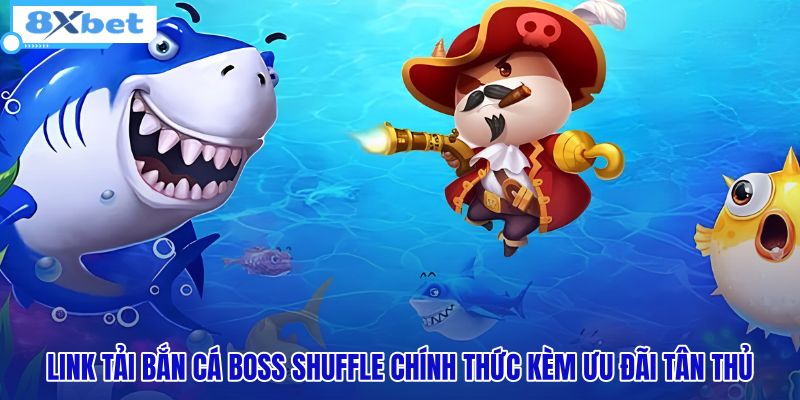link-tai-ban-ca-boss-shuffle-chinh-thuc-kem-uu-dai-tan-thu link-tai-ban-ca-boss-shuffle-chinh-thuc-kem-uu-dai-tan-thu