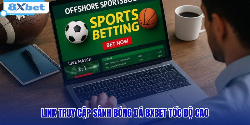 link-truy-cap-sanh-bong-da-8xbet-toc-do-cao link-truy-cap-sanh-bong-da-8xbet-toc-do-cao