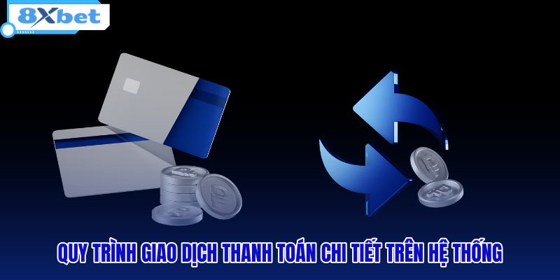 quy-trinh-giao-dich-thanh-toan-chi-tiet-tren-he-thong quy-trinh-giao-dich-thanh-toan-chi-tiet-tren-he-thong