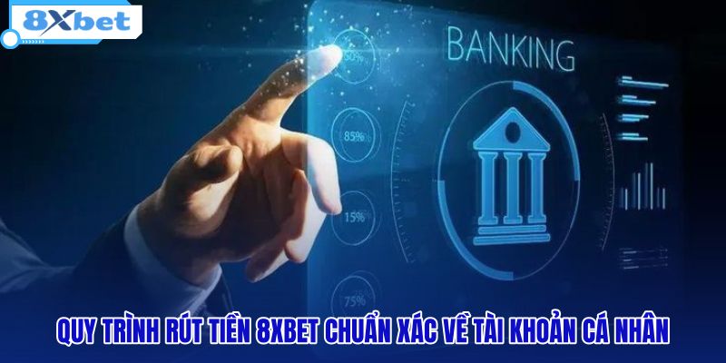 quy-trinh-rut-tien-8xbet-chuan-xac-ve-tai-khoan-ca-nhan quy-trinh-rut-tien-8xbet-chuan-xac-ve-tai-khoan-ca-nhan