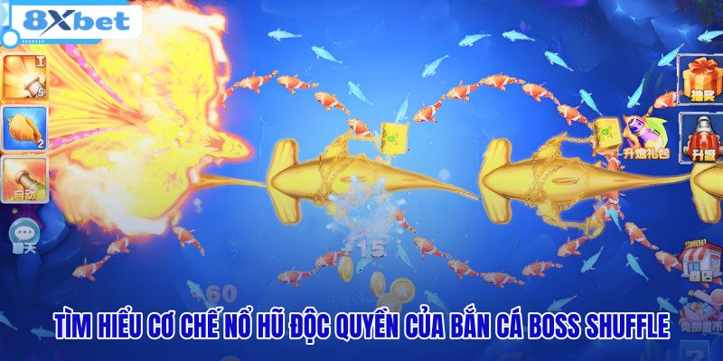 tim-hieu-co-che-no-hu-doc-quyen-cua-ban-ca-boss-shuffle tim-hieu-co-che-no-hu-doc-quyen-cua-ban-ca-boss-shuffle
